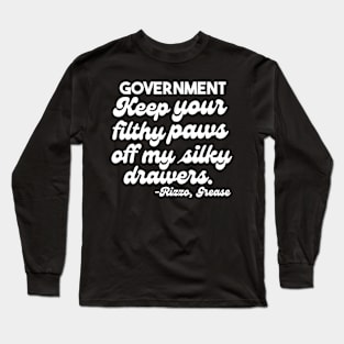 Hey, Government, Keep your filthy Paws off my silky Drawers Long Sleeve T-Shirt